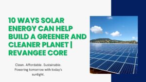 10 Ways Solar Energy Can Help Build a Greener and Cleaner Planet | REVANGEE CORE